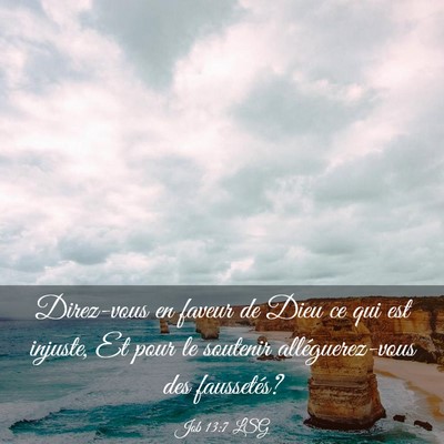 Picture 03 - Job 13:7 LSG - Direz-vous en faveur de Dieu ce qui est injuste, - Bible Verse Picture