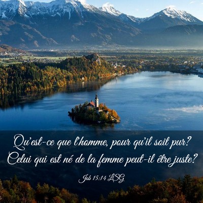 Picture 03 - Job 15:14 LSG - Qu'est-ce que l'homme, pour qu'il soit pur? Celui - Bible Verse Picture