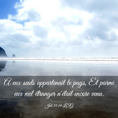 Picture 03 - Job 15:19 LSG - A eux seuls appartenait le pays, Et parmi eux nul - Bible Verse Picture