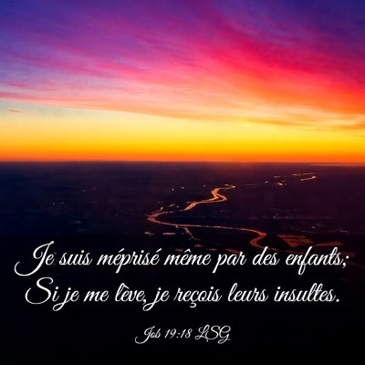 Picture 03 - Job 19:18 LSG - Je suis méprisé même par des enfants; Si je me - Bible Verse Picture