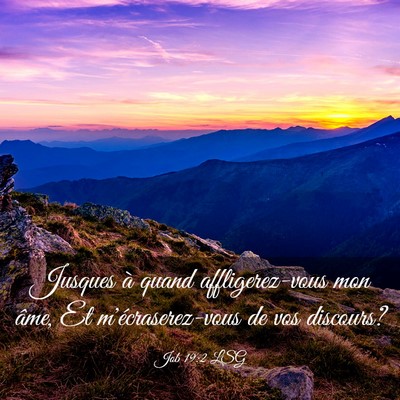 Picture 03 - Job 19:2 LSG - Jusques à quand affligerez-vous mon âme, Et - Bible Verse Picture