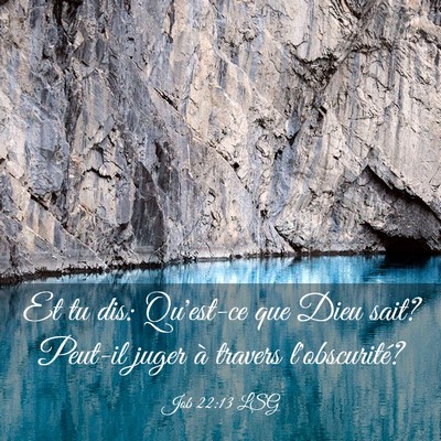 Picture 03 - Job 22:13 LSG - Et tu dis: Qu'est-ce que Dieu sait? Peut-il juger - Bible Verse Picture