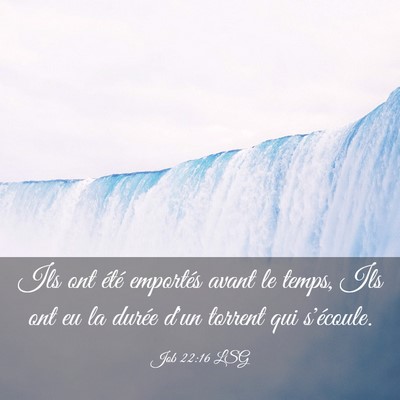 Picture 03 - Job 22:16 LSG - Ils ont été emportés avant le temps, Ils ont - Bible Verse Picture