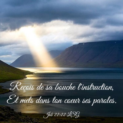 Picture 03 - Job 22:22 LSG - Reçois de sa bouche l'instruction, Et mets dans - Bible Verse Picture