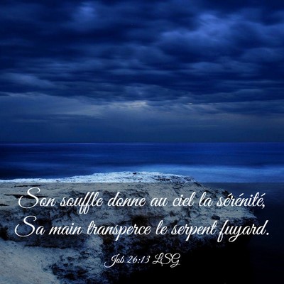 Picture 03 - Job 26:13 LSG - Son souffle donne au ciel la sérénité, Sa main - Bible Verse Picture
