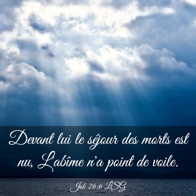 Picture 03 - Job 26:6 LSG - Devant lui le séjour des morts est nu, L'abîme - Bible Verse Picture