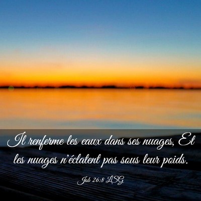 Picture 03 - Job 26:8 LSG - Il renferme les eaux dans ses nuages, Et les - Bible Verse Picture