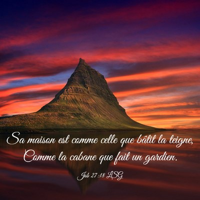 Picture 03 - Job 27:18 LSG - Sa maison est comme celle que bâtit la teigne, - Bible Verse Picture