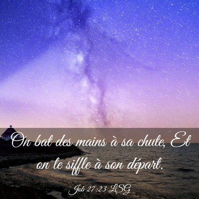 Picture 03 - Job 27:23 LSG - On bat des mains à sa chute, Et on le siffle à - Bible Verse Picture