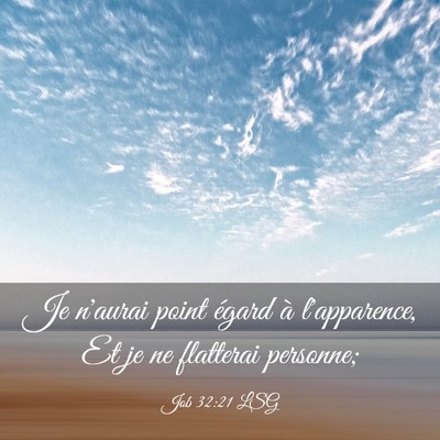 Picture 03 - Job 32:21 LSG - Je n'aurai point égard à l'apparence, Et je ne - Bible Verse Picture