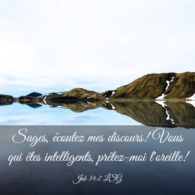 Picture 03 - Job 34:2 LSG - Sages, écoutez mes discours! Vous qui êtes - Bible Verse Picture