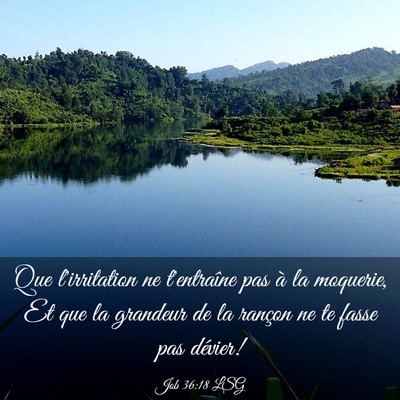 Picture 03 - Job 36:18 LSG - Que l'irritation ne t'entraîne pas à la - Bible Verse Picture