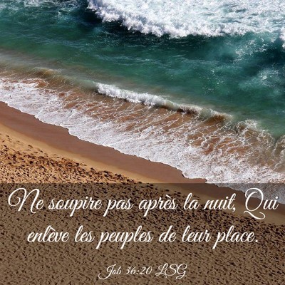 Picture 03 - Job 36:20 LSG - Ne soupire pas après la nuit, Qui enlève les - Bible Verse Picture