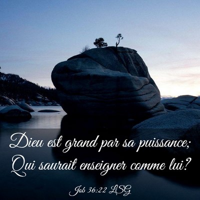 Picture 03 - Job 36:22 LSG - Dieu est grand par sa puissance; Qui saurait - Bible Verse Picture