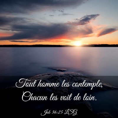 Picture 03 - Job 36:25 LSG - Tout homme les contemple, Chacun les voit de - Bible Verse Picture