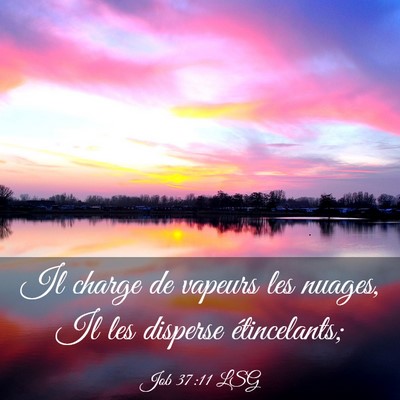 Picture 03 - Job 37:11 LSG - Il charge de vapeurs les nuages, Il les disperse - Bible Verse Picture