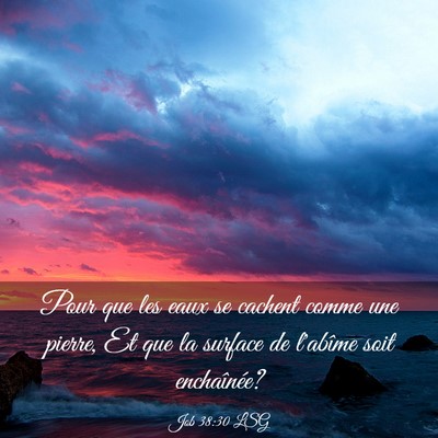 Picture 03 - Job 38:30 LSG - Pour que les eaux se cachent comme une pierre, Et - Bible Verse Picture