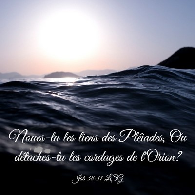 Picture 03 - Job 38:31 LSG - Noues-tu les liens des Pléiades, Ou détaches-tu - Bible Verse Picture