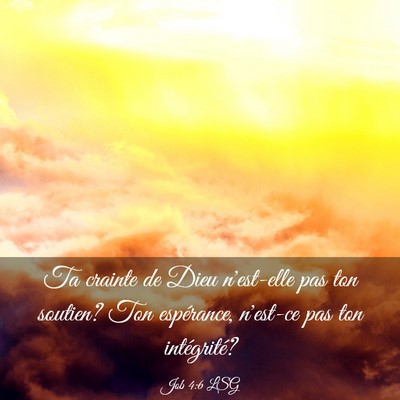 Picture 03 - Job 4:6 LSG - Ta crainte de Dieu n'est-elle pas ton soutien? - Bible Verse Picture