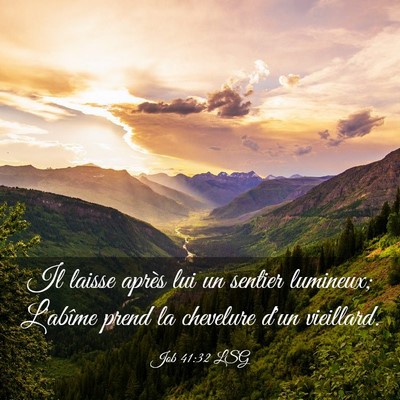 Picture 03 - Job 41:32 LSG - Il laisse après lui un sentier lumineux; - Bible Verse Picture