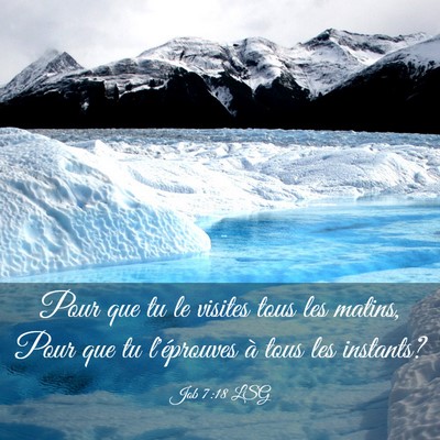 Picture 03 - Job 7:18 LSG - Pour que tu le visites tous les matins, Pour que - Bible Verse Picture