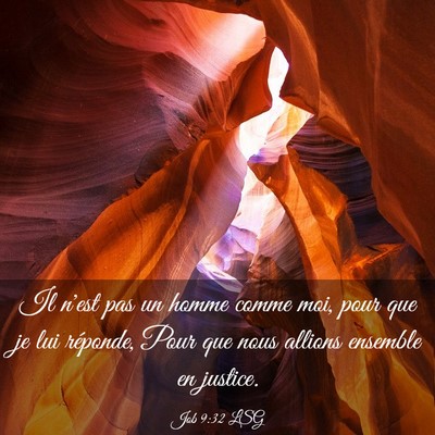 Picture 03 - Job 9:32 LSG - Il n'est pas un homme comme moi, pour que je lui - Bible Verse Picture