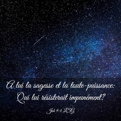 Picture 03 - Job 9:4 LSG - A lui la sagesse et la toute-puissance: Qui lui - Bible Verse Picture