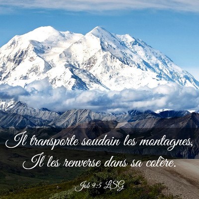 Picture 03 - Job 9:5 LSG - Il transporte soudain les montagnes, Il les - Bible Verse Picture