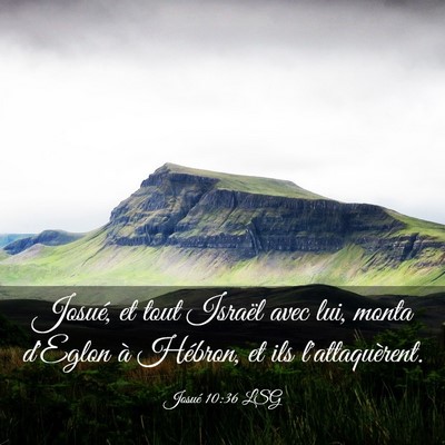Picture 03 - Josué 10:36 LSG - Josué, et tout Israël avec lui, monta d'Eglon - Bible Verse Picture