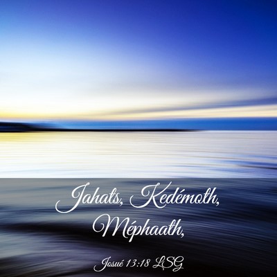 Picture 03 - Josué 13:18 LSG - Jahats, Kedémoth, - Bible Verse Picture