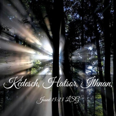 Picture 03 - Josué 15:23 LSG - Kédesch, Hatsor, - Bible Verse Picture