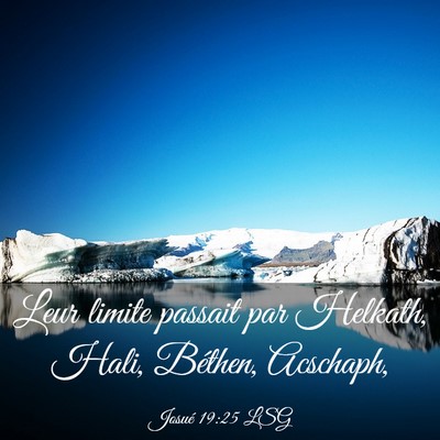 Picture 03 - Josué 19:25 LSG - Leur limite passait par Helkath, Hali, Béthen, - Bible Verse Picture