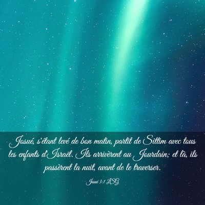 Picture 03 - Josué 3:1 LSG - Josué, s'étant levé de bon matin, partit de - Bible Verse Picture