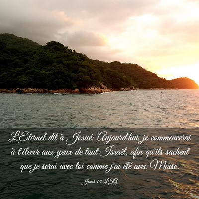 Picture 03 - Josué 3:7 LSG - L'Eternel dit à Josué: Aujourd'hui, je - Bible Verse Picture