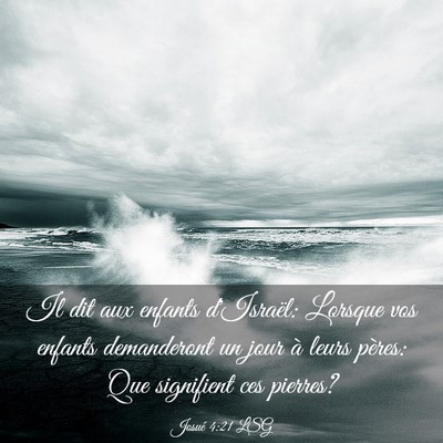Picture 03 - Josué 4:21 LSG - Il dit aux enfants d'Israël: Lorsque vos enfants - Bible Verse Picture