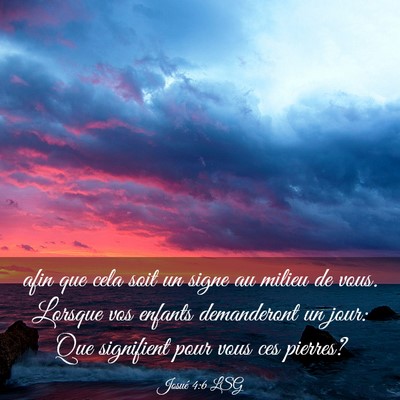Picture 03 - Josué 4:6 LSG - afin que cela soit un signe au milieu de vous. - Bible Verse Picture