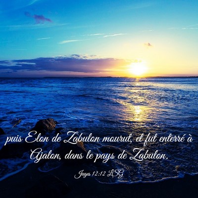 Picture 03 - Juges 12:12 LSG - puis Elon de Zabulon mourut, et fut enterré à - Bible Verse Picture