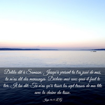 Picture 03 - Juges 16:13 LSG - Delila dit à Samson: Jusqu'à présent tu t'es - Bible Verse Picture