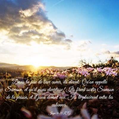 Picture 03 - Juges 16:25 LSG - Dans la joie de leur coeur, ils dirent: Qu'on - Bible Verse Picture