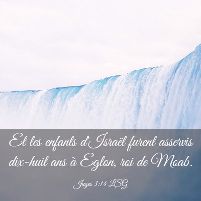 Picture 03 - Juges 3:14 LSG - Et les enfants d'Israël furent asservis dix-huit - Bible Verse Picture