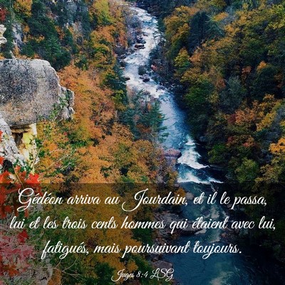 Picture 03 - Juges 8:4 LSG - Gédéon arriva au Jourdain, et il le passa, lui - Bible Verse Picture