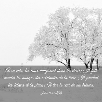 Picture 03 - Jérémie 10:13 LSG - A sa voix, les eaux mugissent dans les cieux; Il - Bible Verse Picture