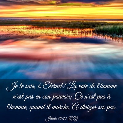 Picture 03 - Jérémie 10:23 LSG - Je le sais, ô Eternel! La voie de l'homme n'est - Bible Verse Picture