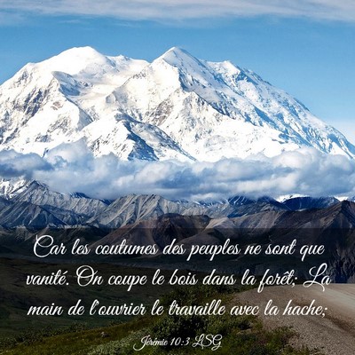 Picture 03 - Jérémie 10:3 LSG - Car les coutumes des peuples ne sont que vanité. - Bible Verse Picture