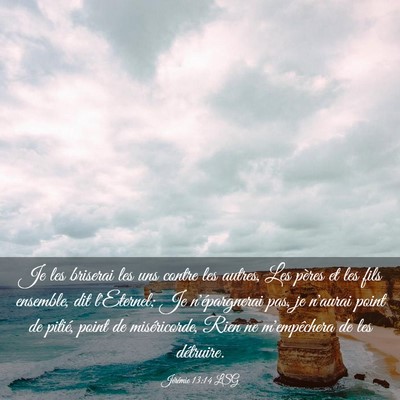 Picture 03 - Jérémie 13:14 LSG - Je les briserai les uns contre les autres, Les - Bible Verse Picture