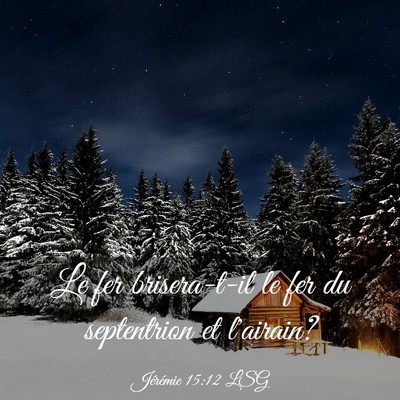 Picture 03 - Jérémie 15:12 LSG - Le fer brisera-t-il le fer du septentrion et - Bible Verse Picture