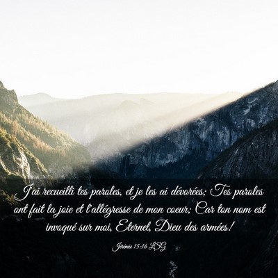 Picture 03 - Jérémie 15:16 LSG - J'ai recueilli tes paroles, et je les ai - Bible Verse Picture
