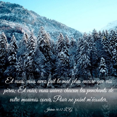 Picture 03 - Jérémie 16:12 LSG - Et vous, vous avez fait le mal plus encore que - Bible Verse Picture