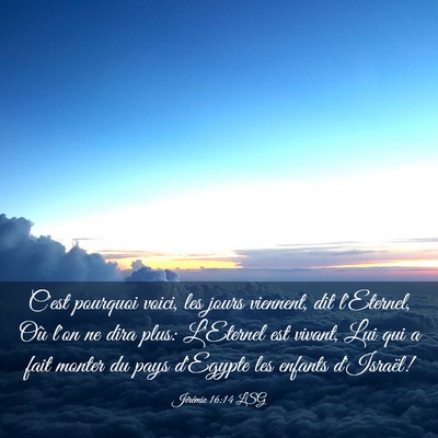 Picture 03 - Jérémie 16:14 LSG - C'est pourquoi voici, les jours viennent, dit - Bible Verse Picture