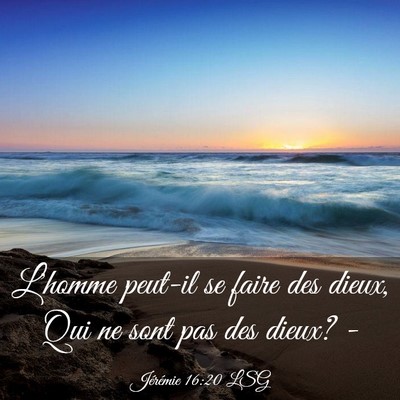 Picture 03 - Jérémie 16:20 LSG - L'homme peut-il se faire des dieux, Qui ne sont - Bible Verse Picture